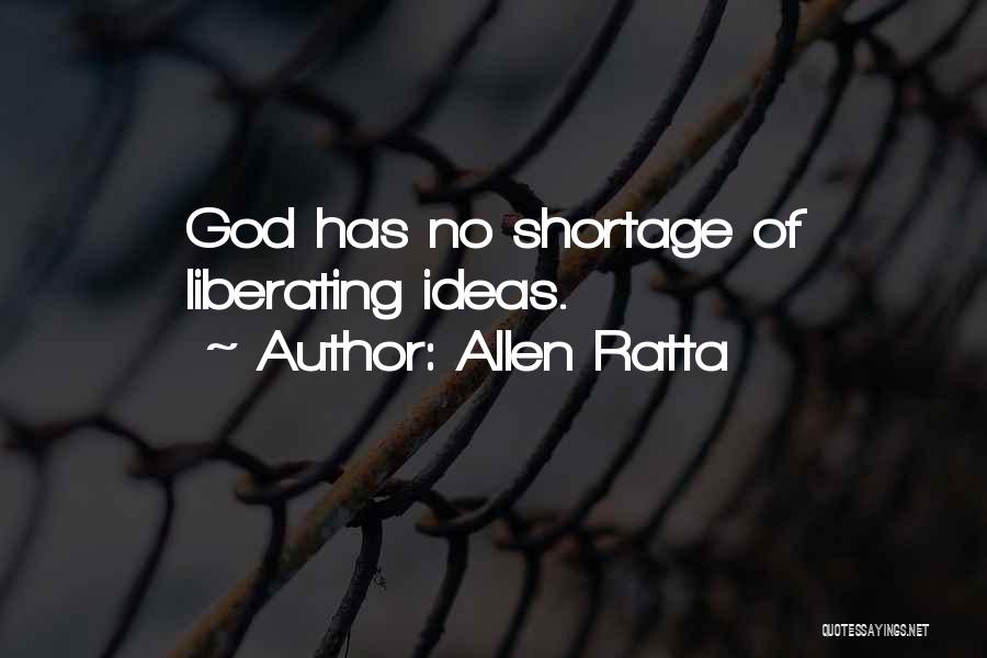 Allen Ratta Quotes: God Has No Shortage Of Liberating Ideas.