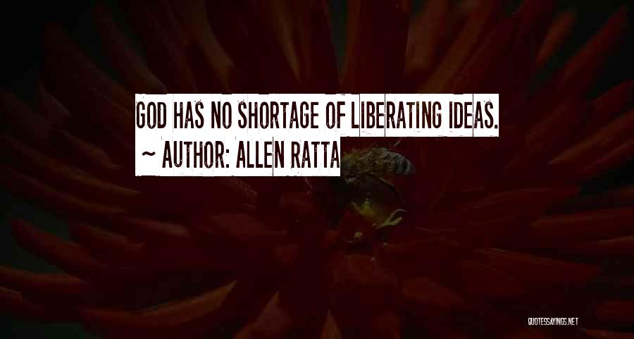 Allen Ratta Quotes: God Has No Shortage Of Liberating Ideas.
