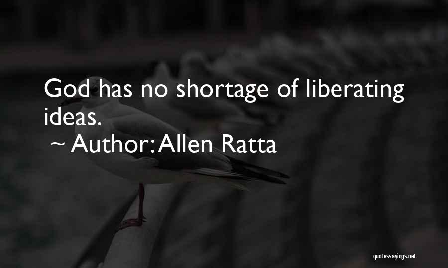 Allen Ratta Quotes: God Has No Shortage Of Liberating Ideas.