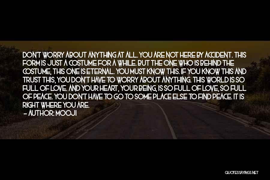 Mooji Quotes: Don't Worry About Anything At All. You Are Not Here By Accident. This Form Is Just A Costume For A