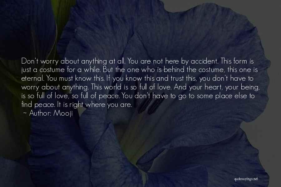 Mooji Quotes: Don't Worry About Anything At All. You Are Not Here By Accident. This Form Is Just A Costume For A