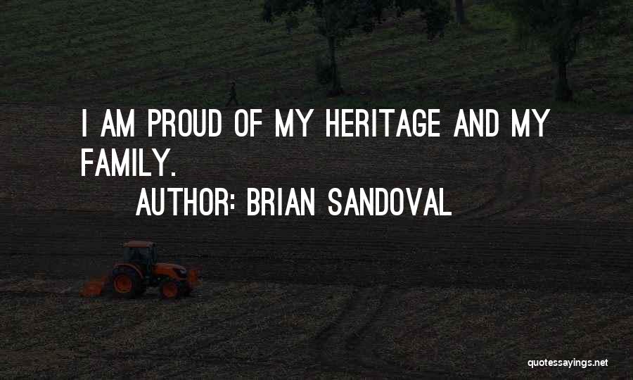 Brian Sandoval Quotes: I Am Proud Of My Heritage And My Family.