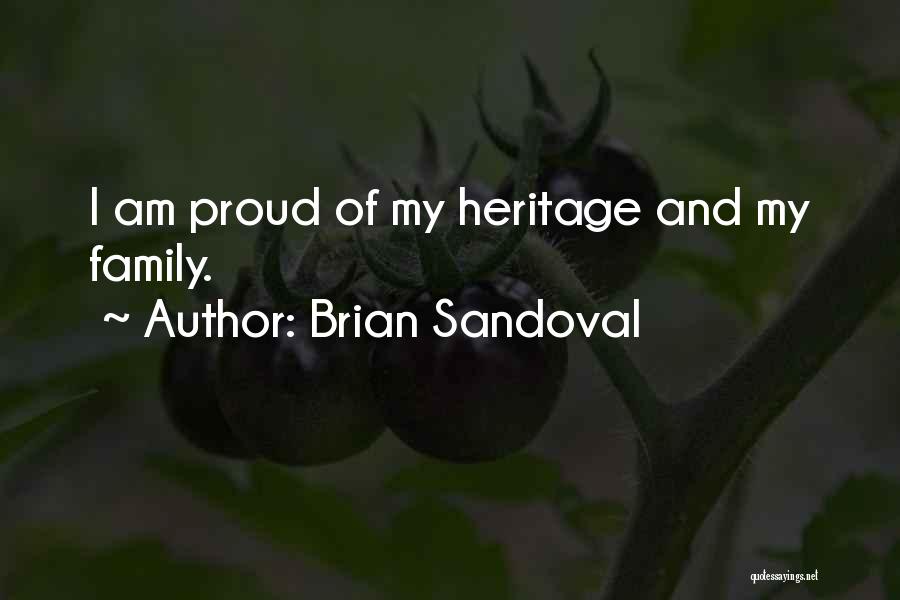 Brian Sandoval Quotes: I Am Proud Of My Heritage And My Family.