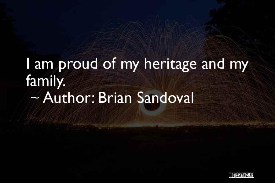 Brian Sandoval Quotes: I Am Proud Of My Heritage And My Family.