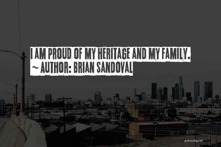 Brian Sandoval Quotes: I Am Proud Of My Heritage And My Family.