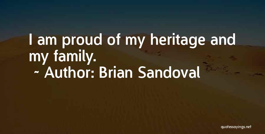 Brian Sandoval Quotes: I Am Proud Of My Heritage And My Family.