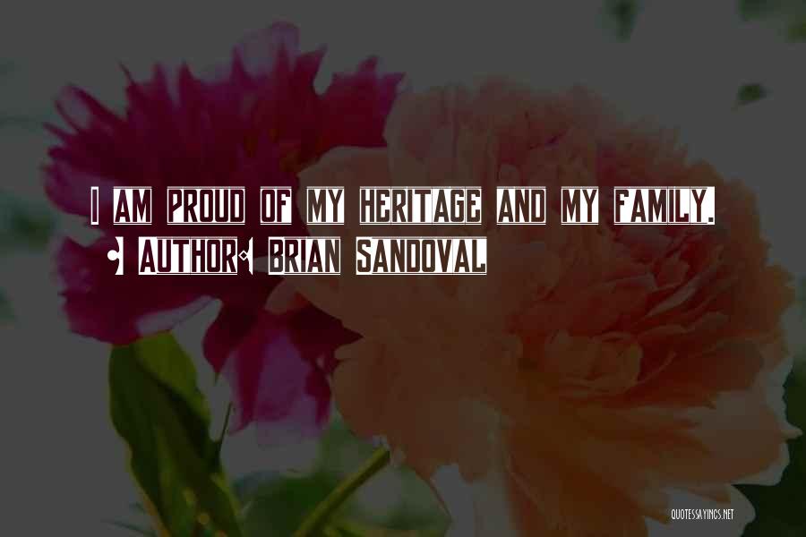Brian Sandoval Quotes: I Am Proud Of My Heritage And My Family.