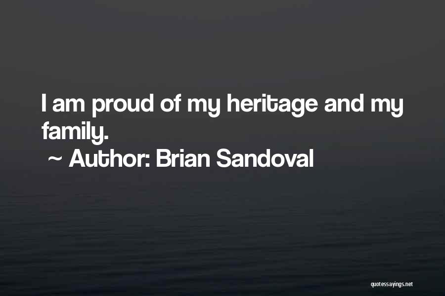 Brian Sandoval Quotes: I Am Proud Of My Heritage And My Family.
