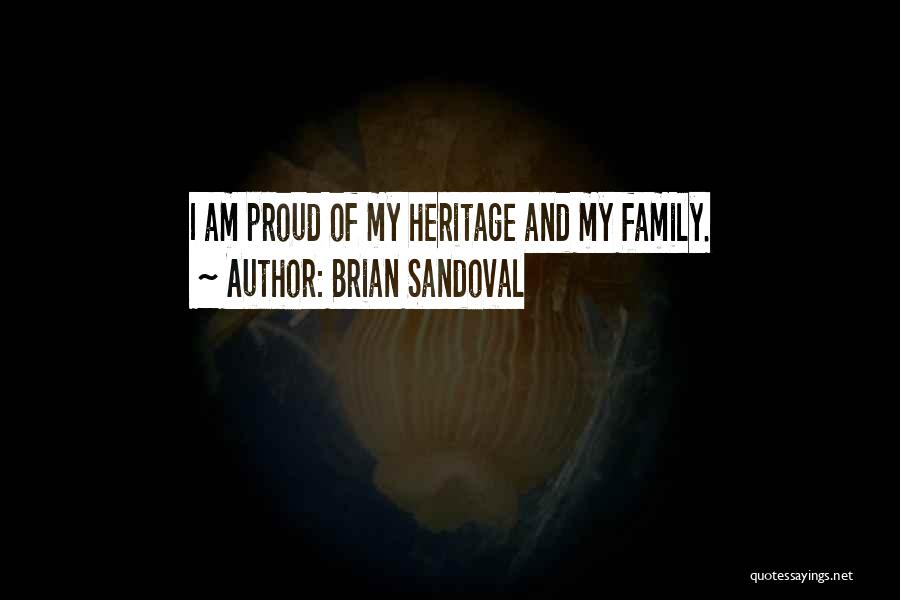 Brian Sandoval Quotes: I Am Proud Of My Heritage And My Family.