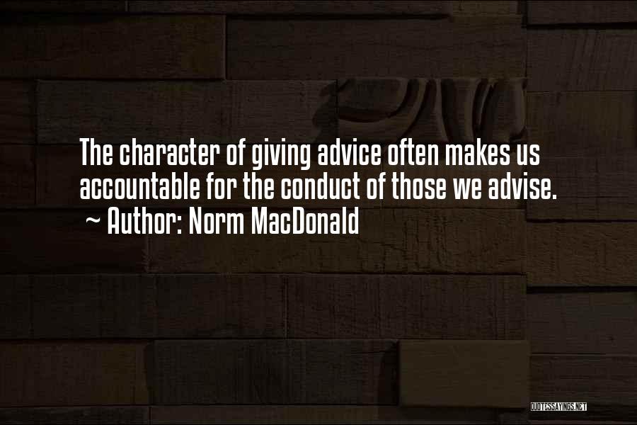 Norm MacDonald Quotes: The Character Of Giving Advice Often Makes Us Accountable For The Conduct Of Those We Advise.