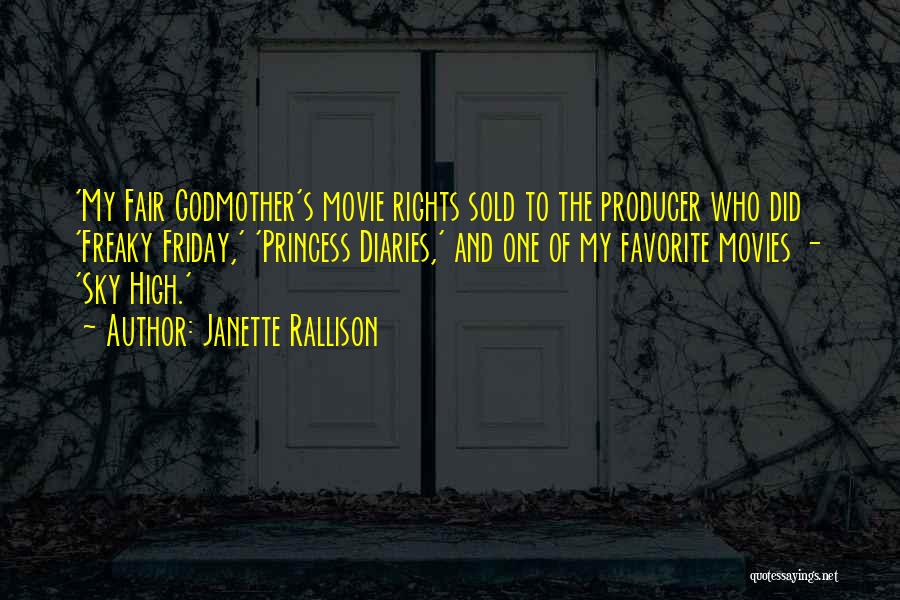 Janette Rallison Quotes: 'my Fair Godmother's Movie Rights Sold To The Producer Who Did 'freaky Friday,' 'princess Diaries,' And One Of My Favorite