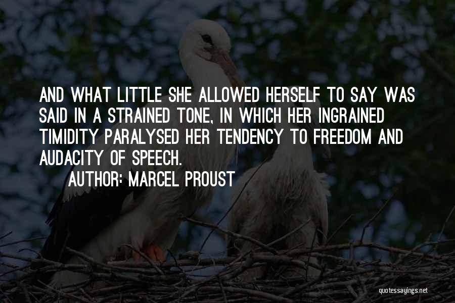 Marcel Proust Quotes: And What Little She Allowed Herself To Say Was Said In A Strained Tone, In Which Her Ingrained Timidity Paralysed
