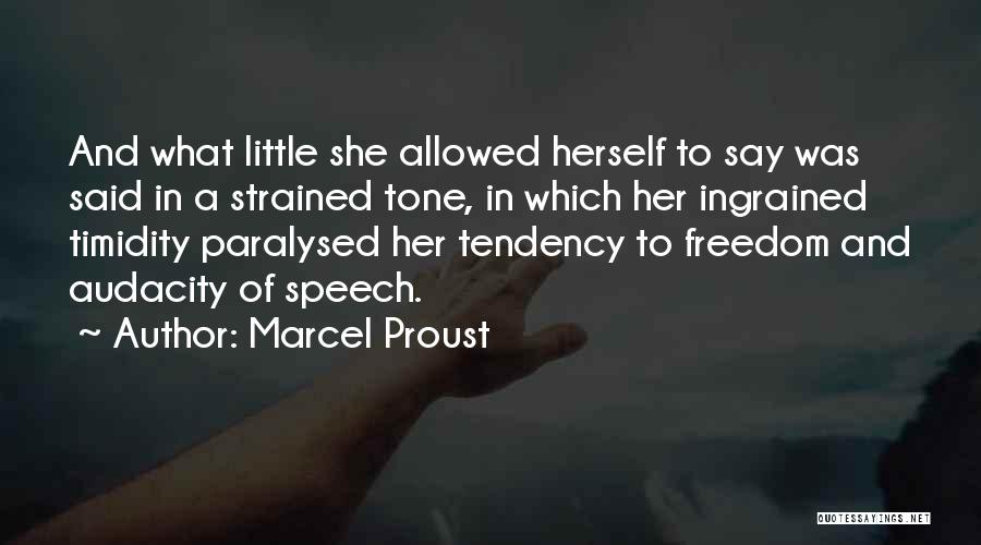 Marcel Proust Quotes: And What Little She Allowed Herself To Say Was Said In A Strained Tone, In Which Her Ingrained Timidity Paralysed