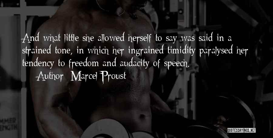 Marcel Proust Quotes: And What Little She Allowed Herself To Say Was Said In A Strained Tone, In Which Her Ingrained Timidity Paralysed