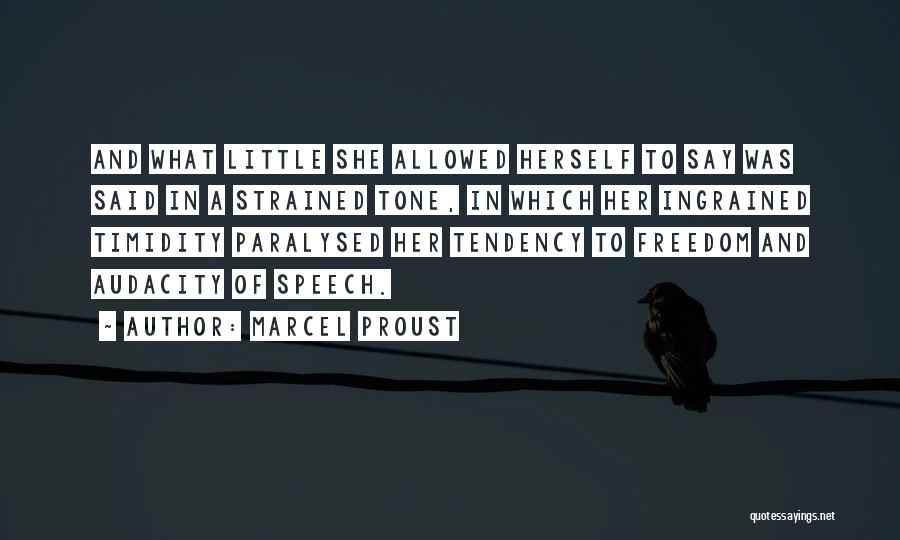 Marcel Proust Quotes: And What Little She Allowed Herself To Say Was Said In A Strained Tone, In Which Her Ingrained Timidity Paralysed
