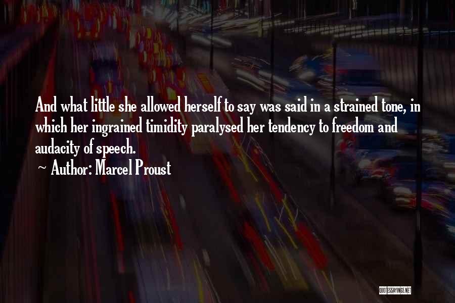 Marcel Proust Quotes: And What Little She Allowed Herself To Say Was Said In A Strained Tone, In Which Her Ingrained Timidity Paralysed