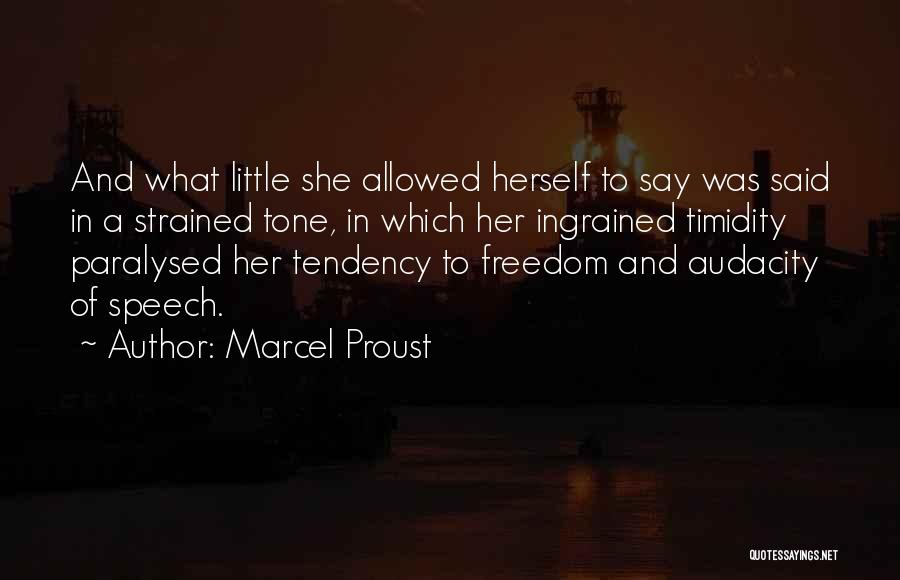 Marcel Proust Quotes: And What Little She Allowed Herself To Say Was Said In A Strained Tone, In Which Her Ingrained Timidity Paralysed