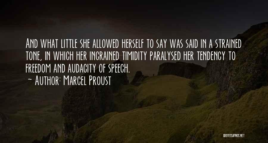 Marcel Proust Quotes: And What Little She Allowed Herself To Say Was Said In A Strained Tone, In Which Her Ingrained Timidity Paralysed