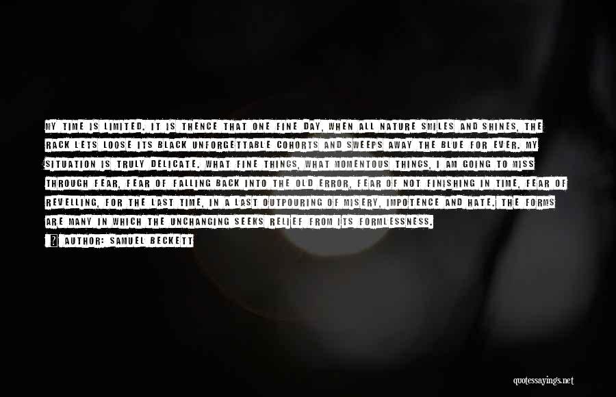 Samuel Beckett Quotes: My Time Is Limited. It Is Thence That One Fine Day, When All Nature Smiles And Shines, The Rack Lets