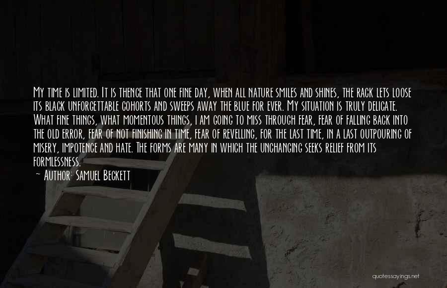 Samuel Beckett Quotes: My Time Is Limited. It Is Thence That One Fine Day, When All Nature Smiles And Shines, The Rack Lets