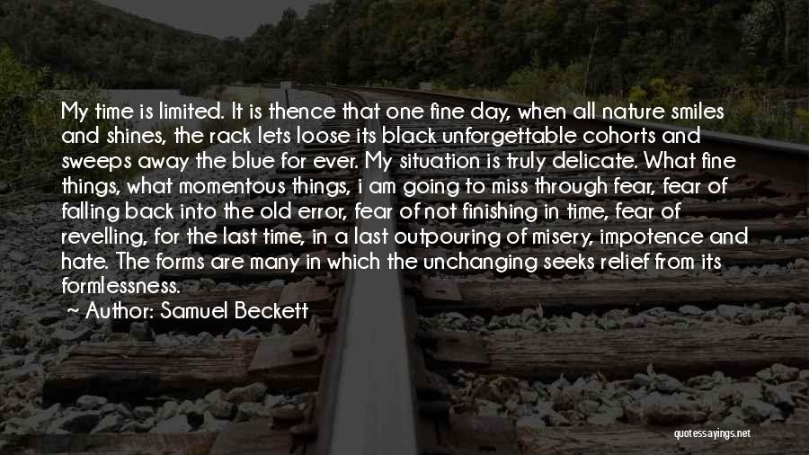 Samuel Beckett Quotes: My Time Is Limited. It Is Thence That One Fine Day, When All Nature Smiles And Shines, The Rack Lets