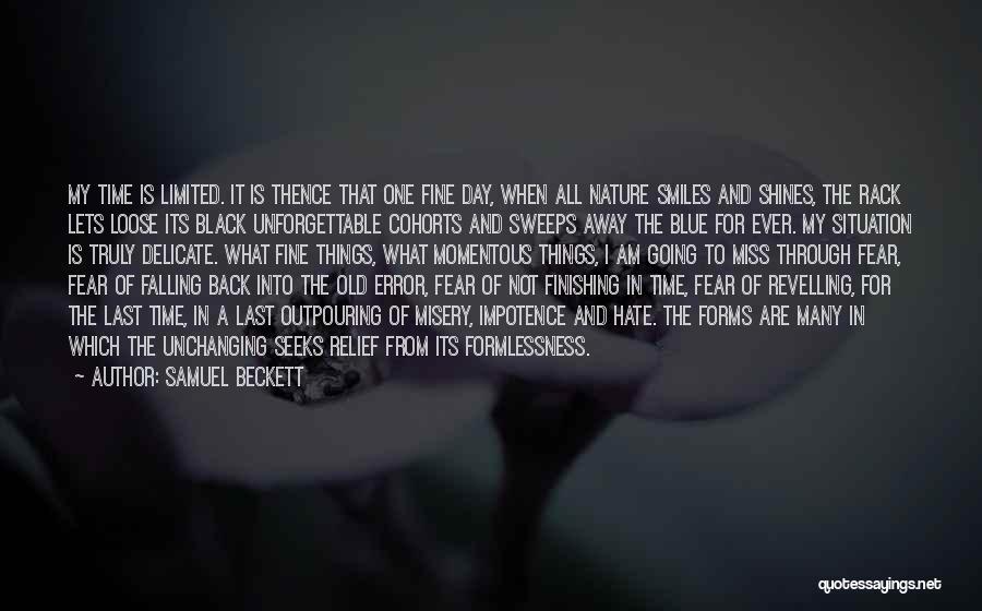 Samuel Beckett Quotes: My Time Is Limited. It Is Thence That One Fine Day, When All Nature Smiles And Shines, The Rack Lets