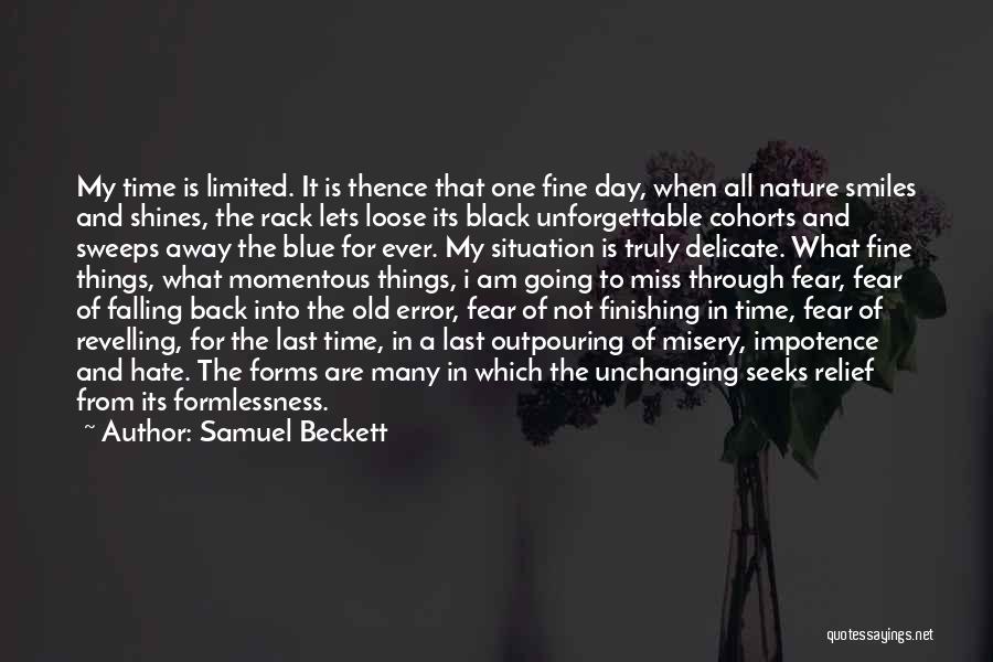 Samuel Beckett Quotes: My Time Is Limited. It Is Thence That One Fine Day, When All Nature Smiles And Shines, The Rack Lets