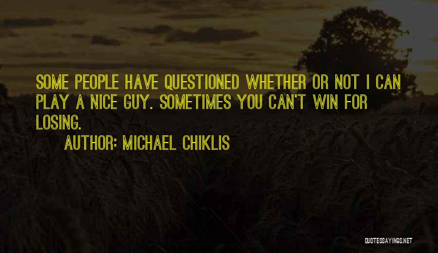 Michael Chiklis Quotes: Some People Have Questioned Whether Or Not I Can Play A Nice Guy. Sometimes You Can't Win For Losing.