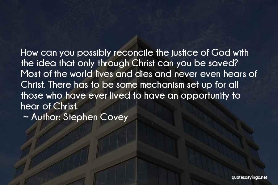 Stephen Covey Quotes: How Can You Possibly Reconcile The Justice Of God With The Idea That Only Through Christ Can You Be Saved?