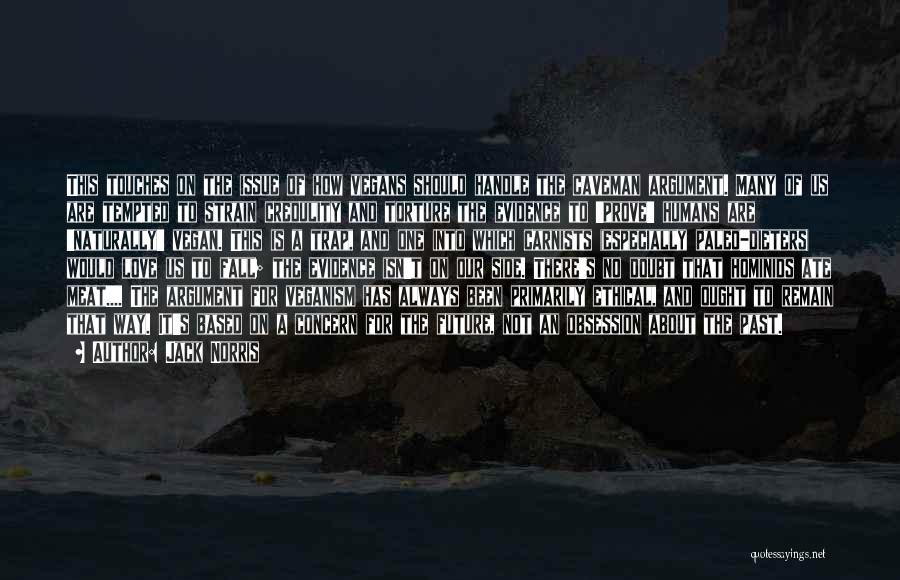 Jack Norris Quotes: This Touches On The Issue Of How Vegans Should Handle The Caveman Argument. Many Of Us Are Tempted To Strain