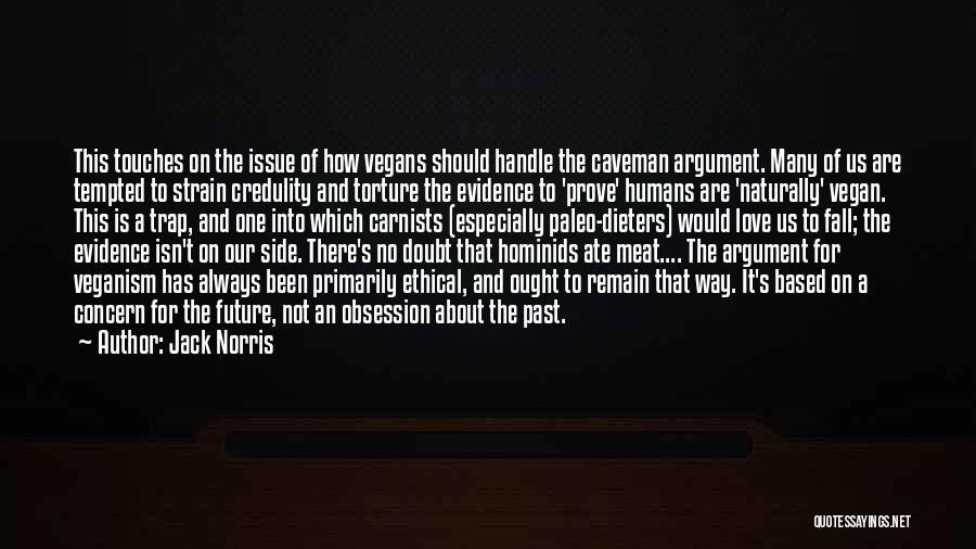 Jack Norris Quotes: This Touches On The Issue Of How Vegans Should Handle The Caveman Argument. Many Of Us Are Tempted To Strain