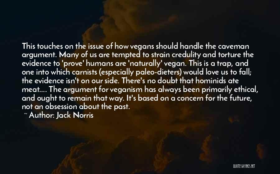 Jack Norris Quotes: This Touches On The Issue Of How Vegans Should Handle The Caveman Argument. Many Of Us Are Tempted To Strain