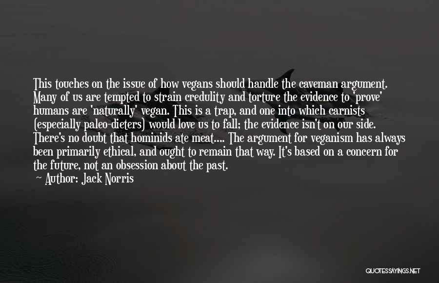 Jack Norris Quotes: This Touches On The Issue Of How Vegans Should Handle The Caveman Argument. Many Of Us Are Tempted To Strain