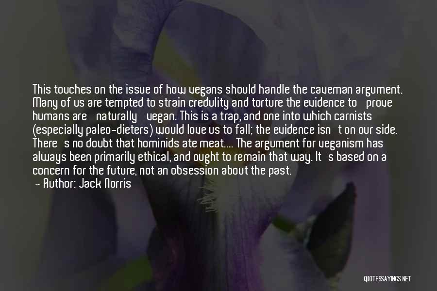 Jack Norris Quotes: This Touches On The Issue Of How Vegans Should Handle The Caveman Argument. Many Of Us Are Tempted To Strain