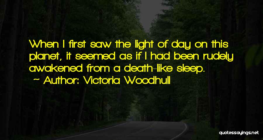 Victoria Woodhull Quotes: When I First Saw The Light Of Day On This Planet, It Seemed As If I Had Been Rudely Awakened