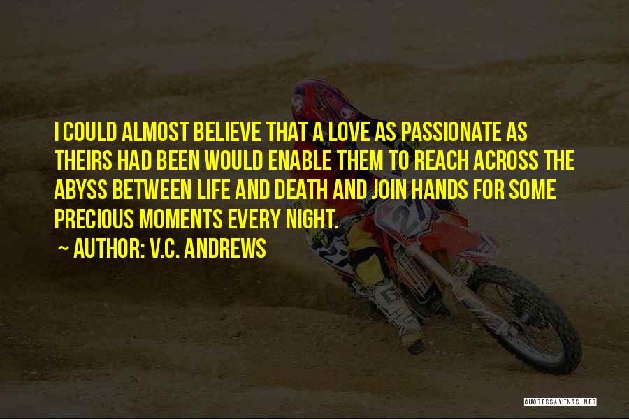 V.C. Andrews Quotes: I Could Almost Believe That A Love As Passionate As Theirs Had Been Would Enable Them To Reach Across The