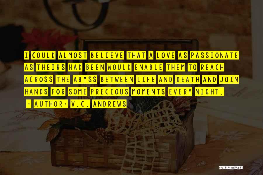 V.C. Andrews Quotes: I Could Almost Believe That A Love As Passionate As Theirs Had Been Would Enable Them To Reach Across The