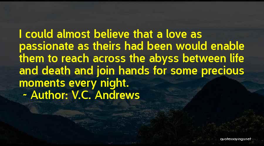 V.C. Andrews Quotes: I Could Almost Believe That A Love As Passionate As Theirs Had Been Would Enable Them To Reach Across The