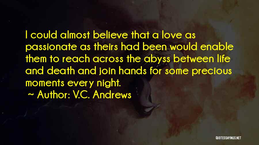 V.C. Andrews Quotes: I Could Almost Believe That A Love As Passionate As Theirs Had Been Would Enable Them To Reach Across The