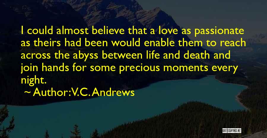 V.C. Andrews Quotes: I Could Almost Believe That A Love As Passionate As Theirs Had Been Would Enable Them To Reach Across The