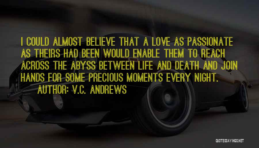 V.C. Andrews Quotes: I Could Almost Believe That A Love As Passionate As Theirs Had Been Would Enable Them To Reach Across The