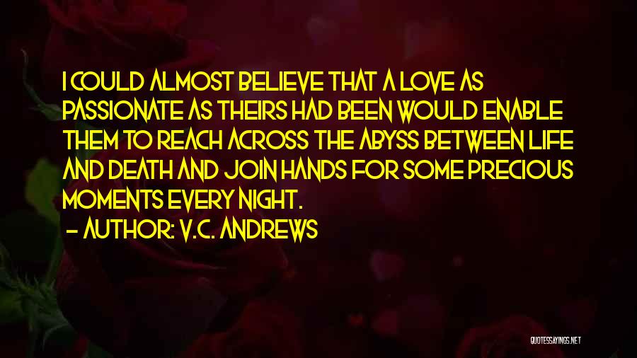 V.C. Andrews Quotes: I Could Almost Believe That A Love As Passionate As Theirs Had Been Would Enable Them To Reach Across The