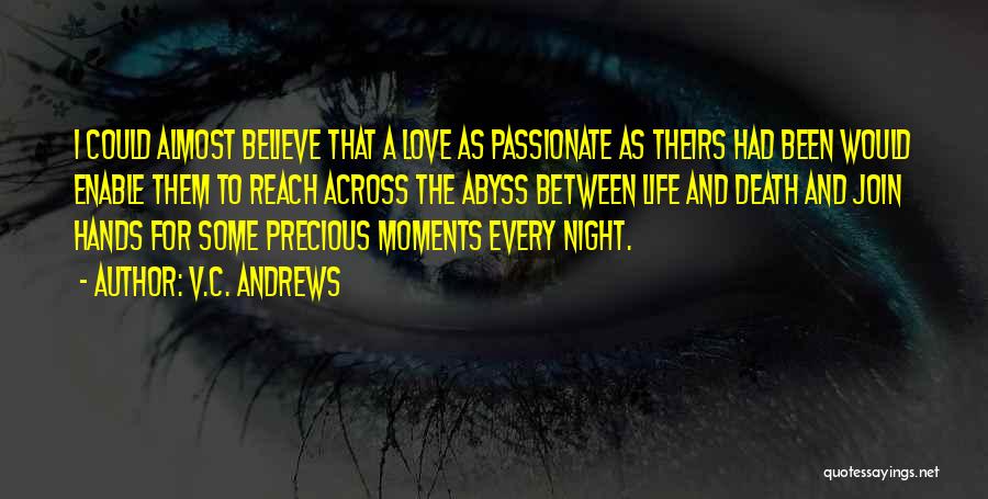 V.C. Andrews Quotes: I Could Almost Believe That A Love As Passionate As Theirs Had Been Would Enable Them To Reach Across The