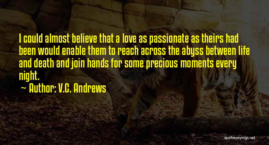 V.C. Andrews Quotes: I Could Almost Believe That A Love As Passionate As Theirs Had Been Would Enable Them To Reach Across The