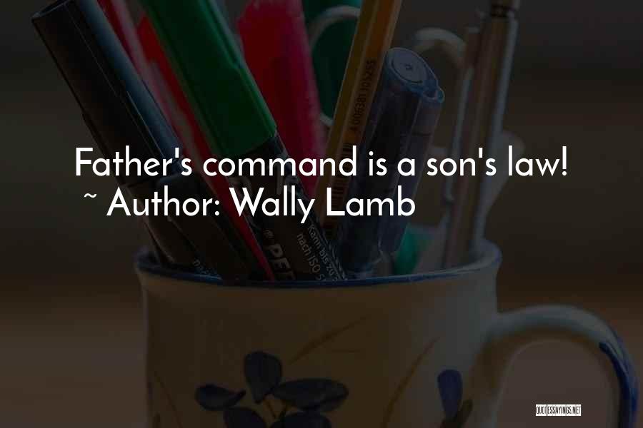 Wally Lamb Quotes: Father's Command Is A Son's Law!