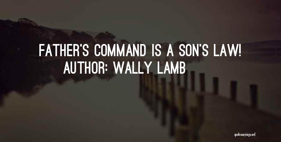 Wally Lamb Quotes: Father's Command Is A Son's Law!