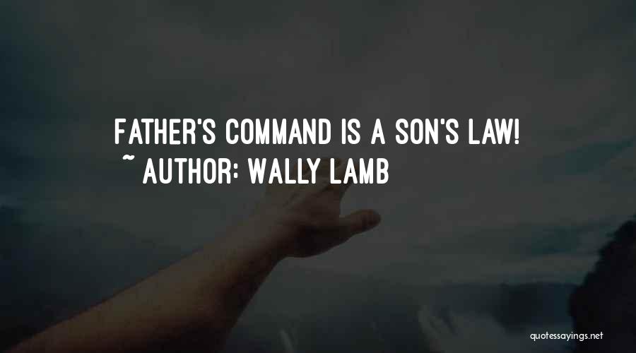 Wally Lamb Quotes: Father's Command Is A Son's Law!