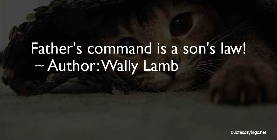 Wally Lamb Quotes: Father's Command Is A Son's Law!