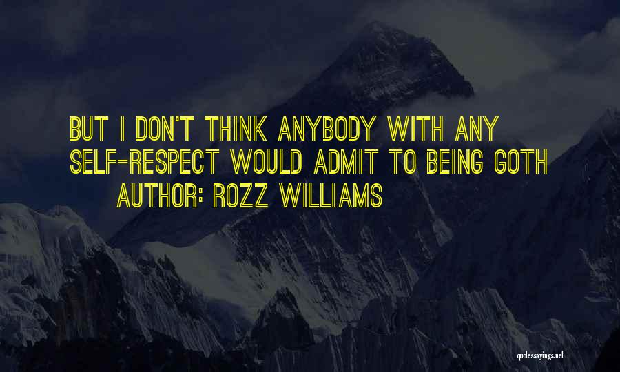 Rozz Williams Quotes: But I Don't Think Anybody With Any Self-respect Would Admit To Being Goth