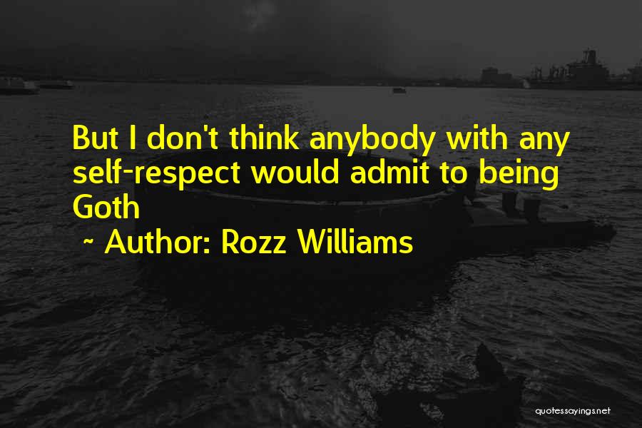 Rozz Williams Quotes: But I Don't Think Anybody With Any Self-respect Would Admit To Being Goth
